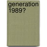 Generation 1989? door Martin Gloger