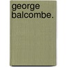 George Balcombe. by Beverley Tucker