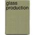 Glass Production