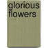 Glorious Flowers