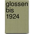 Glossen bis 1924