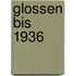 Glossen bis 1936