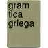 Gram Tica Griega