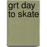 Grt Day to Skate door Kenny Allen
