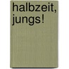 Halbzeit, Jungs! by Bjarne Schilling