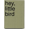 Hey, Little Bird door Ramona Demery