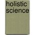 Holistic Science