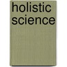 Holistic Science door T.L. Barrett