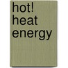 Hot! Heat Energy door Emma Carlson Berne