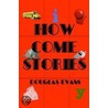 How Come Stories door Douglas Evans