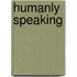 Humanly Speaking
