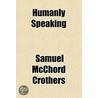 Humanly Speaking door Samuel Mcchord Crothers