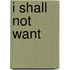 I Shall Not Want