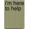 I'm Here to Help door S.F. Chapman