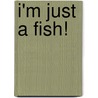 I'm Just a Fish! door Charles Reasoner