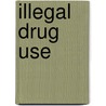 Illegal Drug Use by Lisa Firth