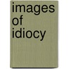 Images Of Idiocy by Martin Halliwell