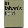 In Laban's Field door Norm Sibum