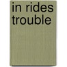 In Rides Trouble by Julie Ann Walker