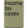 Income Tax Cases by Joseph Hodges Choate
