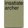 Insatiate Archer by Taylor Hunter