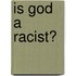 Is God A Racist?