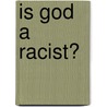 Is God A Racist? by Stanley R. Barrett