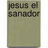 Jesus el Sanador door Essek William Kenyon