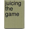 Juicing The Game by Howard Bryant