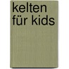 Kelten für Kids by Martin Kuckenberg