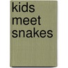 Kids Meet Snakes by Andra Serlin Serlin Abramson