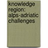 Knowledge Region: Alps-Adriatic Challenges door Onbekend