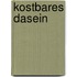 Kostbares Dasein