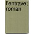 L'Entrave; Roman