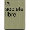 La Societe Libre door Livres Groupe
