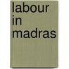 Labour in Madras by B.P. Wadia
