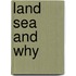 Land Sea and Why