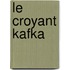 Le croyant Kafka