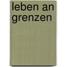Leben an Grenzen by Werner Schmidt