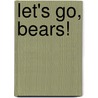 Let's Go, Bears! by Aimee Aryal