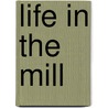 Life in the Mill door Anthony Burton