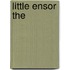 Little Ensor the