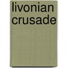 Livonian Crusade door Frederic P. Miller