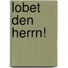 Lobet den Herrn! by Joh. Martin Düx