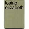 Losing Elizabeth door Tanya J. Peterson