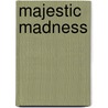 Majestic Madness door Mr Kyle A. Turk