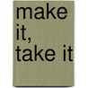 Make It, Take It door Rus Bradburd
