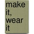 Make It, Wear It