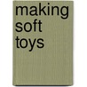 Making Soft Toys door Karin Neusch�tz