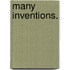 Many Inventions.